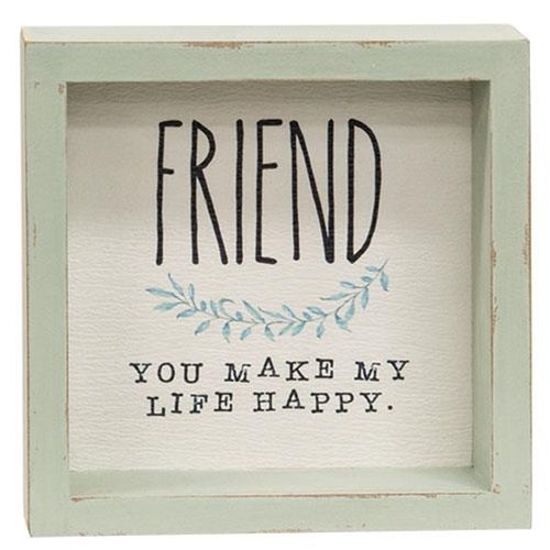 *Friend You Make My Life Happy Distressed Box Sign