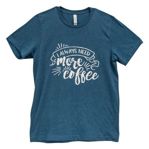 *Always Need More Coffee T-Shirt Heather Deep Teal XXL