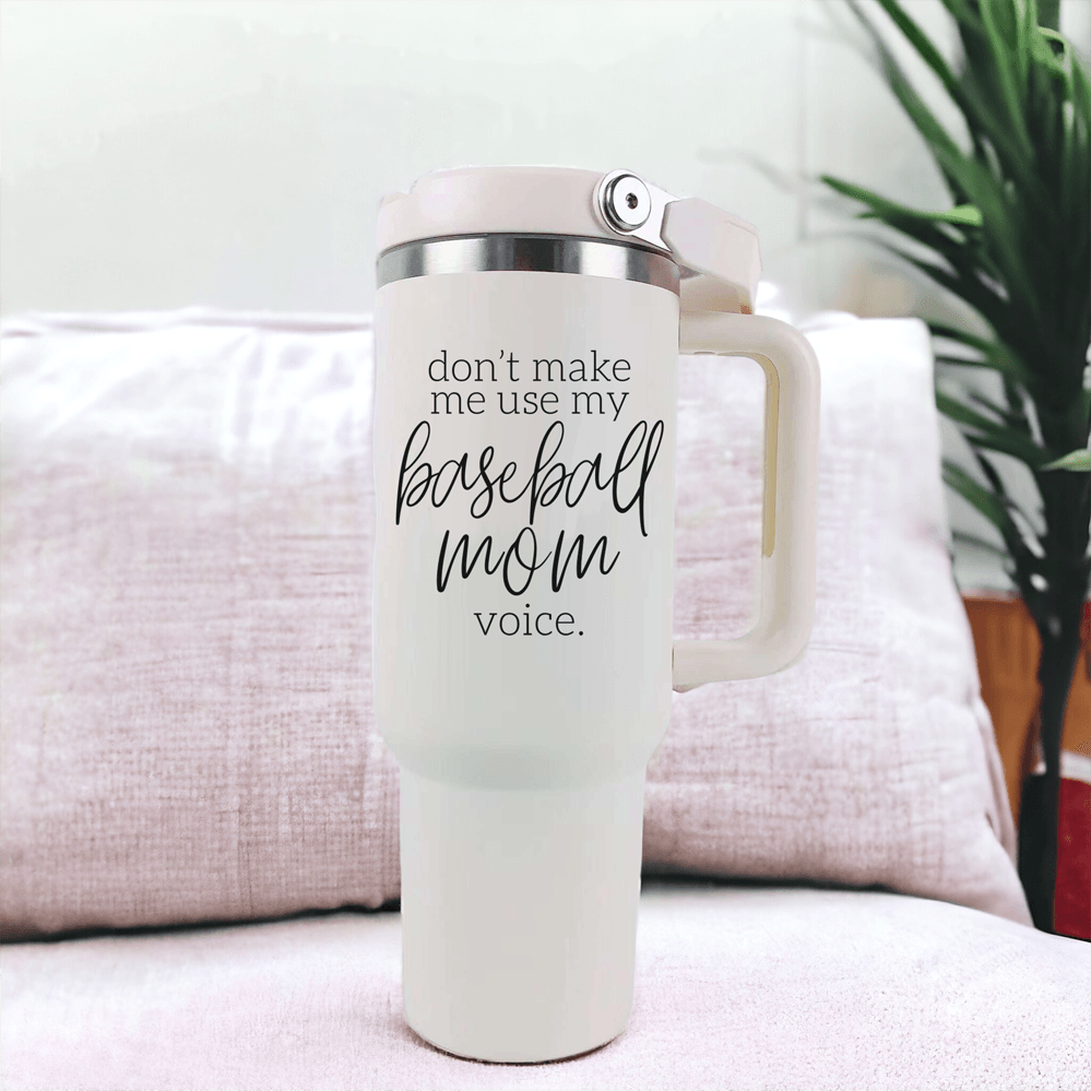 don't make me use my baseball voice mug 40oz tumbler, baseball mom tumblers no spill