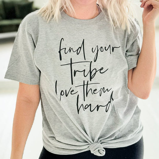 Find Your Tribe, Love Them Hard Graphic Tee